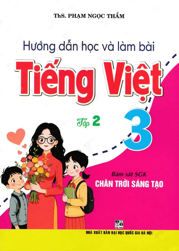 HƯỚNG DẪN HỌC VÀ LÀM BÀI TIẾNG VIỆT LỚP 3 - TẬP 2 (Bám sát SGK Chân trời sáng tạo)